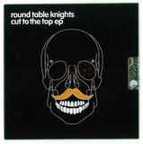 Round Table Knights - Cut To The Top Ep *mcd*