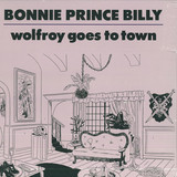 Bonnie "prince" Billy - Wolfroy Goes To Town