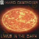 Hard Destroyer - Living In The Dark