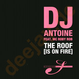 Dj Antoine Feat. Mc Roby Rob - The Roof (is On Fire)