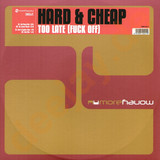 Hard & Cheap - Too Late (fuck Off)