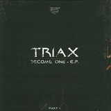 Triax - Become One - E.P. Part 1