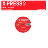 X Press 2 - Now Im On It