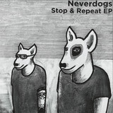 Neverdogs - Stop & Repeat EP