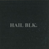 Hail Blk - Hail Blk
