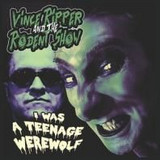 Vince Ripper And The Rodent Show - I Was A Teenage Werewolf