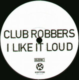 Club Robbers - I Like It Loud
