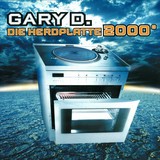 Gary D - Die Herdplatte 2000