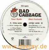 Bad Cabbage - Your Rude (get Fucked)