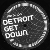 Jon Dixon - Detroit Get Down EP