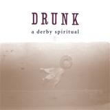 DRUNK - A DERBY SPIRITUAL