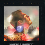 Bright Light Bright Light - Life Is Easy
