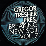 Gregor Tresher Presents - Breaking New Soil, Vol. 7