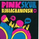 Pinkskull - Blobbaghanosh Ep