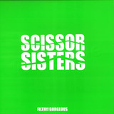 Scissor Sisters - Filthy / Gorgeous
