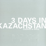 Unders & Drrie - 3 Days In Kazachstan