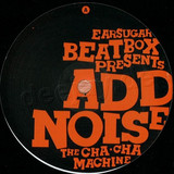 Add Noise - The Cha Cha Machine
