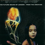 The Future Sound Of London - From The Archives