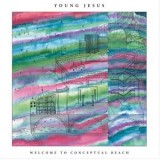 Young Jesus - Welcome To Conceptual Beach