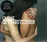 Close - Getting Closer