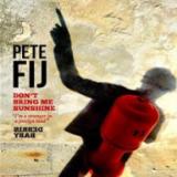 Pete Fij - Don't Bring Me Sunshine (7")