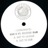 Von D Ft. Murray Man - Got To Change / Got To Dub