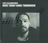 Fritz Kalkbrenner - Here Today, Gone Tomorrow
