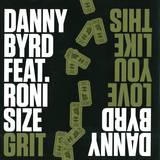 Danny Byrd - Grit (feat. Roni Size) / Love You Like This