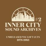 Inner City Sound Archives - #2 - Unreleased NYC Loft Cuts (1978 - 1983)