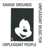 Savage Grounds - Unpleasant Music For Unpleasant People