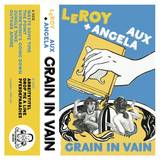 Leroy, Angela Aux - Grain In Vain