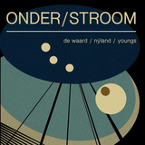 Frans de Waard / Peter Johan Nÿland / Richard Youngs - Onder/Stroom