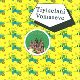 Tiyiselani Vomaseve - Votswelani / Mbilu / Papa Vata Vuya Rini