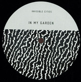 Invisible Cities - In My Garden