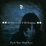 Dj Obscurity & Dj Rampage - Fuck Your Own Face