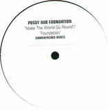 Pussy Dub Foundation - Make The World Go Round