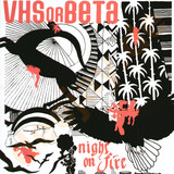 Vhs Or Beta - Night On Fire
