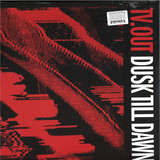 TV OUT - Dusk Till Dawn
