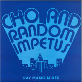 CHO & RANDOM IMPETUS - Ray Mang Remixes