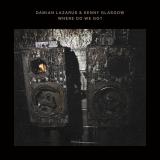 Damian Lazarus & Kenny Glasgow - Where Do We Go?
