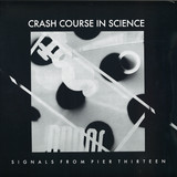 Crash Course In Science - Signals From Pier Thirteen