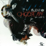 Xilent - Choose Me Pt.2