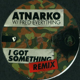 Atnarko W/ Fred Everything - I Got Something