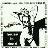 House Is Dead - House Is Dead Ep