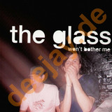 The Glass - Won´t Bother Me