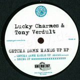 Lucky Charmes & Tony Verdult - Getcha Damn Hands Up Ep