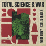 Total Science & War - What Now? / Cool & Deadly