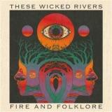 THESE WICKED RIVERS - FIRE & FOLKLORE