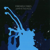 Friendly Fires - Jump In The Pool