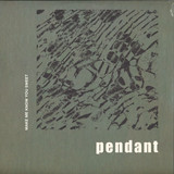 Pendant (huerco S): - Make Me Know You Sweet